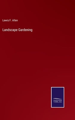 Landscape Gardening by Allen, Lewis F.