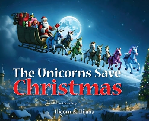 The Unicorns Save Christmas by Arnold, Jana