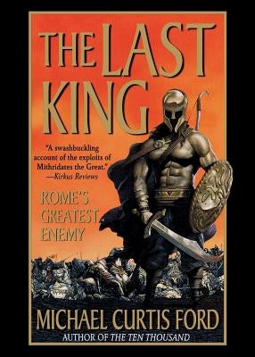 The Last King: Rome's Greatest Enemy by Ford, Michael Curtis