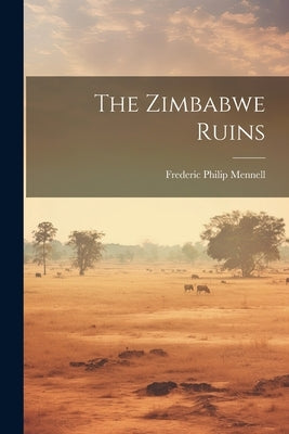 The Zimbabwe Ruins by Mennell, Frederic Philip