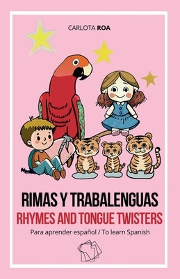Rimas Y Trabalenguas - Rhymes And Tongue Twisters: Para aprender español/ To learn Spanish by Roa, Carlota