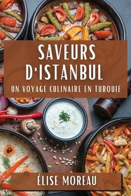 Saveurs d'Istanbul: Un Voyage Culinaire en Turquie by Moreau, Ãlise