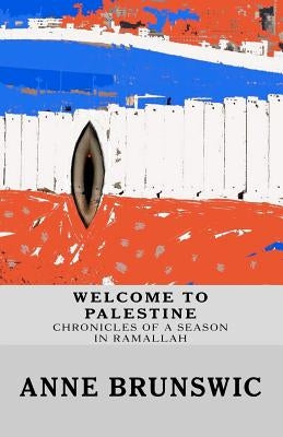 Welcome To Palestine: Chronicles Of A Season In Ramallah by Casler, Kenneth