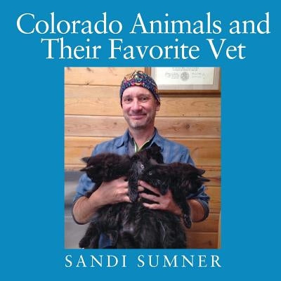 Colorado Animals and Their Favorite Vet by Sumner, Sandi