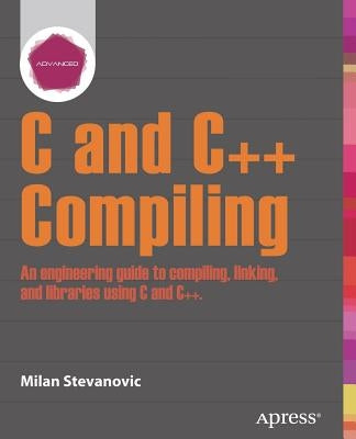 Advanced C and C++ Compiling by Stevanovic, Milan (Paperback ...