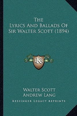 The Lyrics and Ballads of Sir Walter Scott (1894) by Scott, Walter
