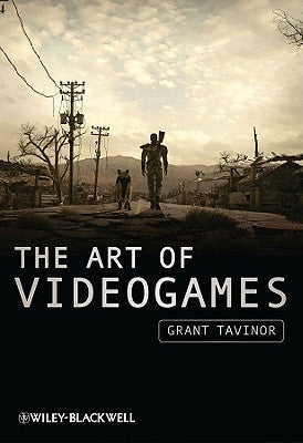 The Art of Videogames by Tavinor, Grant
