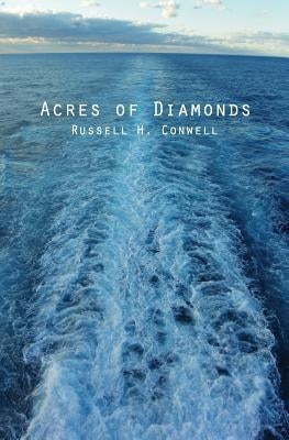 Acres of Diamonds: & His Life and Achievement by Conwell, Russell H.