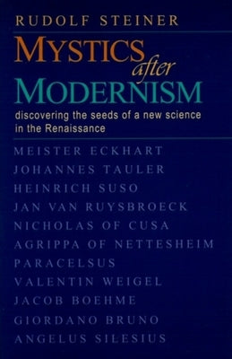 Mystics After Modernism: Discovering the Seeds of a New Science in the Renaissance (Cw 7) by Steiner, Rudolf