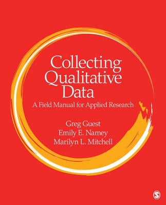 Collecting Qualitative Data: A Field Manual for Applied Research by Guest, Greg