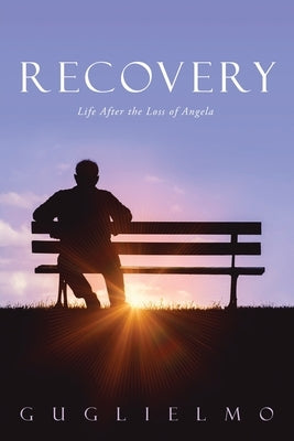 Recovery: Life After the Loss of Angela by Guglielmo