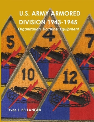 U.S. Army Armored Division 1943-1945: Organization, Doctrine, Equipment by Bellanger, Yves J.