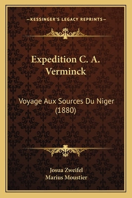Expedition C. A. Verminck: Voyage Aux Sources Du Niger (1880) by Zweifel, Josua
