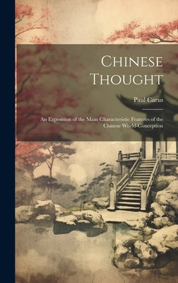 Chinese Thought: An Exposition of the Main Characteristic Features of the Chinese World-Conception by Carus, Paul