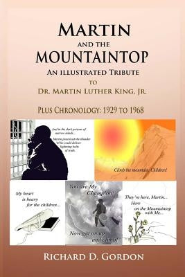 Martin And The Mountaintop An Illustrated Tribute to Dr. Martin Luther King, J: Plus Chronology: 1929 18688 by Gordon, Richard D.