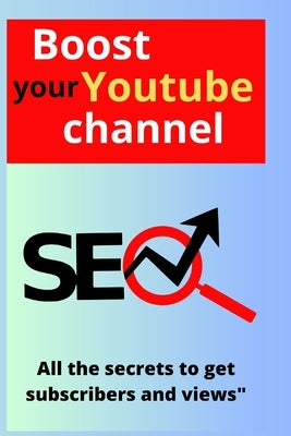 Boost Your YouTube Channel: All the Secrets to Gain Subscribers and Views" by Eliet, Doulaye