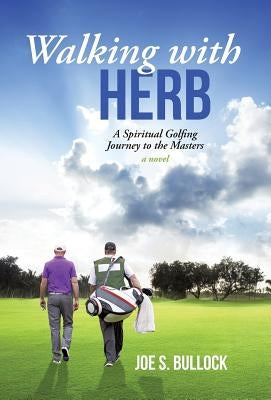 Walking with Herb: A Spiritual Golfing Journey to the Masters by Bullock, Joe S.