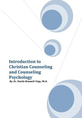 Introduction to Christian Counseling and Counseling Psychology by Braswell-Tripp, Pearlie
