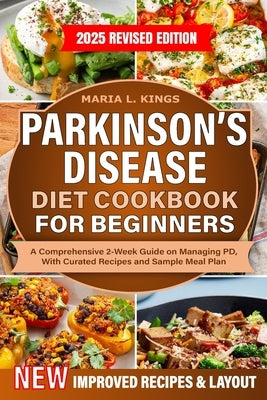 Parkinson's Disease Diet Cookbook For Beginners: A Comprehensive 2-Week Guide on Managing PD, With Curated Recipes and Sample Meal Plan by Kings, Maria L.