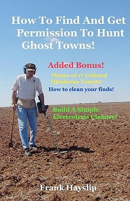 How to find and get permission to hunt ghost towns by Hayslip, Frank