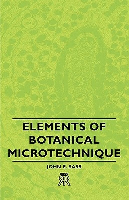Elements of Botanical Microtechnique by Sass, John E.