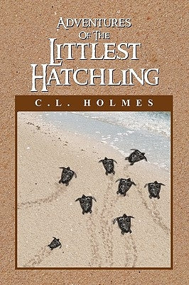 Adventures of the Littlest Hatchling by Holmes, C. L.
