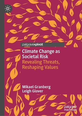 Climate Change as Societal Risk: Revealing Threats, Reshaping Values by Granberg, Mikael