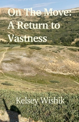 On The Move: A Return to Vastness by Wishik, Kelsey