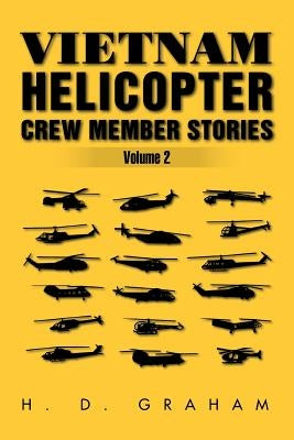 Vietnam Helicopter Crew Member Stories Volume II: Volume II by Graham, H. D.
