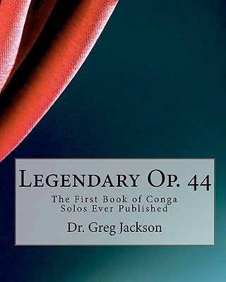 Legendary Op. 44: The First Book of Conga Solos Ever Published by Jackson, Greg