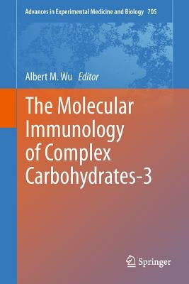The Molecular Immunology of Complex Carbohydrates-3 by Wu, Albert M.