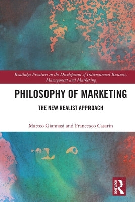 Philosophy of Marketing: The New Realist Approach by Giannasi, Matteo