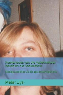 Kaskenades van die Agtermekaar Kêrels en die Koeksisters: Slaplag staaltjies uit die gay sewentigerjare by Rayfield, Sheree