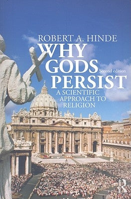 Why Gods Persist: A Scientific Approach to Religion by Hinde, Robert A.