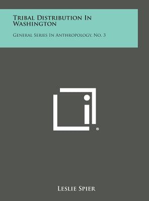 Tribal Distribution in Washington: General Series in Anthropology, No. 3 by Spier, Leslie