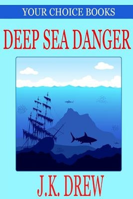 Deep Sea Danger (Your Choice Books #1) by Drew, J. K.