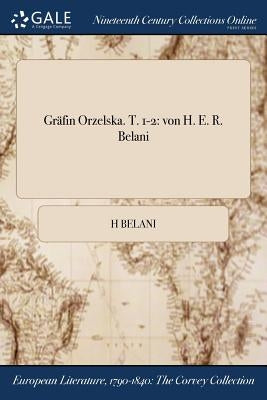 Gräfin Orzelska. T. 1-2: von H. E. R. Belani by Belani, H.