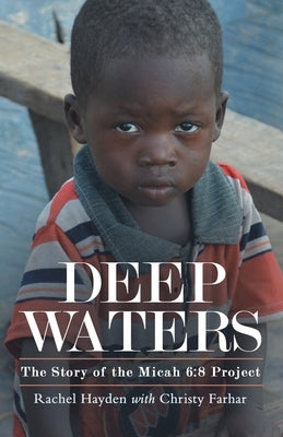 Deep Waters: The Story of the Micah 6:8 Project by Hayden, Rachel