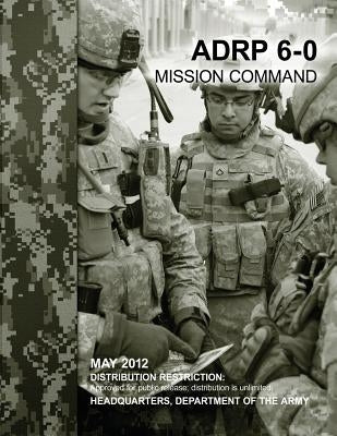 Mission Command (ADRP 6-0) by Army, Department Of the