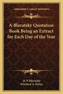 A Blavatsky Quotation Book Being an Extract for Each Day of the Year by Blavatsky, H. P.