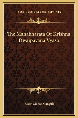 The Mahabharata Of Krishna Dwaipayana Vyasa by Ganguli, Kisari Mohan