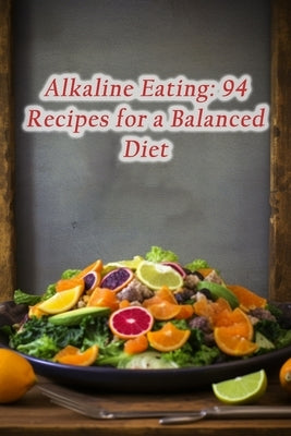 Alkaline Eating: 94 Recipes for a Balanced Diet by Bistro, Culinary Caravan