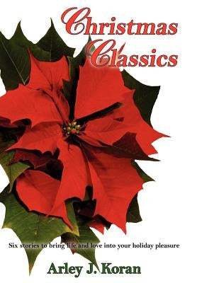 Christmas Classics by Koran, Arley J.