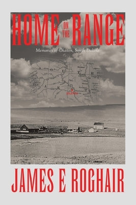 Home on the Range: Memories of Okaton, South Dakota by Roghair, James E.