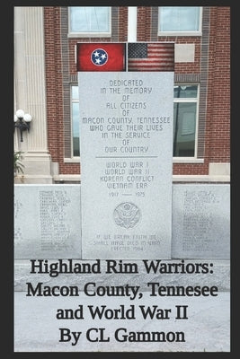 Highland Rim Warriors: Macon County, Tennessee, and World War II by Gammon, CL