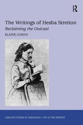 The Writings of Hesba Stretton: Reclaiming the Outcast by Lomax, Elaine