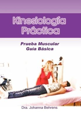 Kinesiolog a PR Ctica: Prueba Muscular Gu A B Sica by Behrens, Dra Johanna