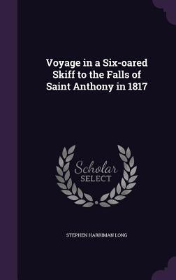 Voyage in a Six-oared Skiff to the Falls of Saint Anthony in 1817 by Long, Stephen Harriman