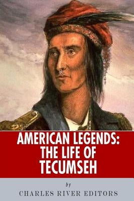 American Legends: The Life of Tecumseh by Charles River