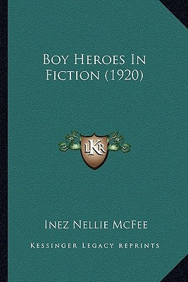 Boy Heroes In Fiction (1920) by McFee, Inez Nellie Canfield